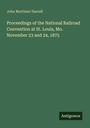 John Mortimer Harrell. Proceedings of the National Railroad Convention at St. Louis, Mo. November 23 and 24, 1875. Logo: Antigonos.