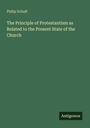 Philip Schaff: The Principle of Protestantism as Related to the Present State of the Church, Buch