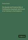 Titel: "The Romish and Prelatical Rite of Confirmation Examined: and Proved to be Contrary to the Scriptures." Autor: Thomas Smyth. Unten rechts ein kleines "Antigonos" Logo. Hintergrund grün.