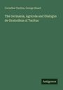 Der Text lautet: "Cornelius Tacitus, George Stuart. The Germania, Agricola and Dialogus de Oratoribus of Tacitus." Unten steht "Antigonos."