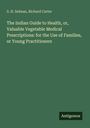 S. H. Selman: The Indian Guide to Health, or, Valuable Vegetable Medical Prescriptions: for the Use of Families, or Young Practitioners, Buch