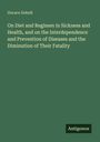 Horace Dobell: On Diet and Regimen in Sickness and Health, and on the Interdependence and Prevention of Diseases and the Diminution of Their Fatality, Buch
