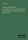 Titel: "A Report of the Record Commissioners of the City of Boston: Containing the Boston Records from 1660 to 1701". Grün.