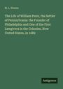 M. L. Weems: The Life of William Penn, the Settler of Pennsylvania: the Founder of Philadelphia and One of the First Lawgivers in the Colonies, Now United States, in 1682, Buch