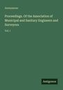 Anonymous: Proceedings. Of the Association of Municipal and Sanitary Engineers and Surveyors, Buch