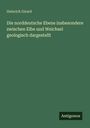 Heinrich Girard: Die norddeutsche Ebene insbesondere zwischen Elbe und Weichsel geologisch dargestellt, Buch