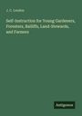 J. C. Loudon: Self-Instruction for Young Gardeners, Foresters, Bailiffs, Land-Stewards, and Farmers, Buch