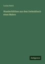 Lucian Reich: Wanderblüthen aus dem Gedenkbuch eines Malers, Buch