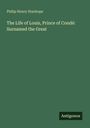 Philip Henry Stanhope: The Life of Louis, Prince of Condé: Surnamed the Great, Buch