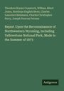 Theodore Bryant Comstock: Report Upon the Reconnaissance of Northwestern Wyoming, Including Yellowstone National Park, Made in the Summer of 1873, Buch