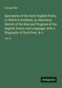 George Ellis: Specimens of the Early English Poets; to Which is Prefixed, an Historical Sketch of the Rise and Progress of the English Poetry and Language, with a Biography of Each Poet, & c., Buch