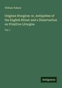 William Palmer: Origines liturgicæ: or, Antiquities of the English Ritual: and a Dissertastion on Primitive Liturgies, Buch