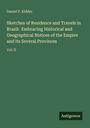 Daniel P. Kidder: Sketches of Residence and Travels in Brazil: Embracing Historical and Geographical Notices of the Empire and its Several Provinces, Buch
