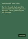 Sebastian Streeter: The New Hymn Book, Designed for Universalist Societies: Compiled from Approved Authors, with Variations and Additions, Buch