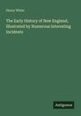 Titel: "The Early History of New England, Illustrated by Numerous Interesting Incidents" von Henry White. Unten steht "Antigonos".