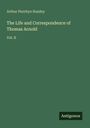 Arthur Penrhyn Stanley: The Life and Correspondence of Thomas Arnold, Buch