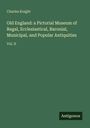 Charles Knight: Old England: a Pictorial Museum of Regal, Ecclesiastical, Baronial, Municipal, and Popular Antiquities, Buch
