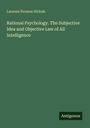 Laurens Perseus Hickok: Rational Psychology. The Subjective Idea and Objective Law of All Intelligence, Buch