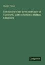 Charles Palmer. "The History of the Town and Castle of Tamworth, in the Counties of Stafford & Warwick." Grüner Hintergrund.