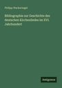Philipp Wackernagel: Bibliographie zur Geschichte des deutschen Kirchenliedes im XVI. Jahrhundert, Buch