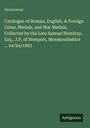 Anonymous: Catalogue of Roman, English, & Foreign Coins, Medals, and War Medals, Collected by the Late Samuel Homfray, Esq., J.P, of Newport, Monmouthshire ... 04/24/1883, Buch
