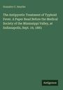 Gonzalvo C. Smythe: The Antipyretic Treatment of Typhoid Fever. A Paper Read Before the Medical Society of the Mississippi Valley, at Indianapolis, Sept. 19, 1883, Buch
