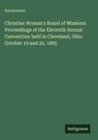Anonymous: Christian Woman's Board of Missions. Proceedings of the Eleventh Annual Convention held in Cleveland, Ohio. October 19 and 20, 1885, Buch