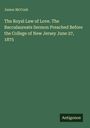 James Mccosh: The Royal Law of Love. The Baccalaureate Sermon Preached Before the College of New Jersey June 27, 1875, Buch