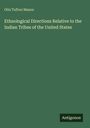 Otis Tufton Mason: Ethnological Directions Relative to the Indian Tribes of the United States, Buch