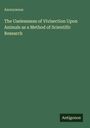"Anonymous: The Uselessness of Vivisection Upon Animals as a Method of Scientific Research. Antigonos." Grüner Hintergrund.