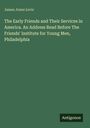 James Jones Levic: The Early Friends and Their Services in America. An Address Read Before The Friends' Institute for Young Men, Philadelphia, Buch