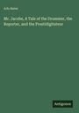 "Mr. Jacobs, A Tale of the Drummer, the Reporter, and the Prestidigitateur" von Arlo Bates. Unten steht "Antigonos".
