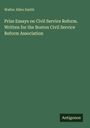 Walter Allen Smith: Prize Essays on Civil Service Reform. Written for the Boston Civil Service Reform Association, Buch