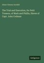 Oben steht "Abner Cheney Goodell". Darunter der Titel über einen Prozess und eine Hinrichtung. Unten rechts "Antigonos".