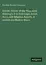 Rocellus Sheridan Guernsey: Suicide. History of the Penal Laws Relating to It in their Legal, Social, Moral, and Religious Aspects, in Ancient and Modern Times, Buch
