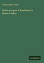 "Water-analysis. A Handbook for Water-drinkers" von George Lowell Austin auf grünem Hintergrund, unten steht "Antigonos".