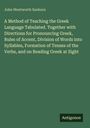 John Wentworth Sanborn: A Method of Teaching the Greek Language Tabulated. Together with Directions for Pronouncing Greek, Rules of Accent, Division of Words into Syllables, Formation of Tenses of the Verbs, and on Reading Greek at Sight, Buch