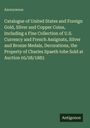 Anonymous: Catalogue of United States and Foreign Gold, Silver and Copper Coins, Including a Fine Collection of U.S. Currency and French Assignats, Silver and Bronze Medals, Decorations, the Property of Charles Spaeth tobe Sold at Auction 05/28/1883, Buch