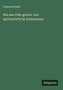 Edmund Hoefer: Wie das Volk spricht: 524 sprichwörtliche Redensarten, Buch