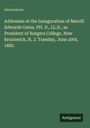 Anonymous: Addresses at the Inauguration of Merrill Edwards Gates, PH. D., LL.D., as President of Rutgers College, New Brunswick, N. J. Tuesday, June 20th, 1882, Buch