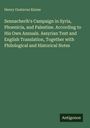 Henry Gustavus Kieme: Sennacherib's Campaign in Syria, Phoenicia, and Palestine. According to His Own Annuals. Assyrian Text and English Translation, Together with Philological and Historical Notes, Buch