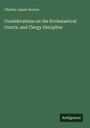Charles James Burton: Considerations on the Ecclesiastical Courts; and Clergy Discipline, Buch