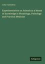 John Call Dalton: Experimentation on Animals as a Means of Knowledge in Physiology, Pathology and Practical Medicine, Buch