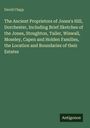 David Clapp: The Ancient Proprietors of Jones's Hill, Dorchester, Including Brief Sketches of the Jones, Stoughton, Tailer, Wiswall, Moseley, Capen and Holden Families, the Location and Boundaries of their Estates, Buch