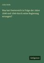 John Dede: Was hat Oesterreich in Folge der Jahre 1848 und 1849 durch seine Regierung errungen?, Buch