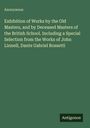 Text: "Exhibition of Works by the Old Masters [...] Rossetti." Oben links steht "Anonymous". Unten rechts ein kleines Quadrat: "Antigonos".