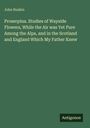 John Ruskin: Proserpina. Studies of Wayside Flowers, While the Air was Yet Pure Among the Alps, and in the Scotland and England Which My Father Knew, Buch