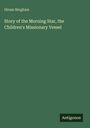 „Story of the Morning Star, the Children's Missionary Vessel“ von Hiram Bingham. Unten rechts steht „Antigonos“. Hintergrund grün.