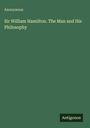 Anonymous: Sir William Hamilton. The Man and His Philosophy, Buch