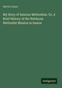 Martin Dyson: My Story of Samoan Methodism. Or, A Brief History of the Wesleyan Methodist Mission in Samoa, Buch